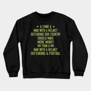 I Think A Man With A Helmet Defending Our Country Should Crewneck Sweatshirt